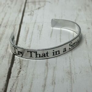 Try That in a Small‎ Town Aluminum Cuff Engraved Bracelet Customizable